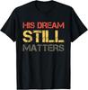 His Dream Still Matters Martin Luther King Day Unisex T-Shirt