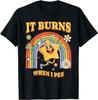 Lustiger Spruch Es brennt beim Wasserlassen! Sarkastisches Ironisches Unisex T-Shirt