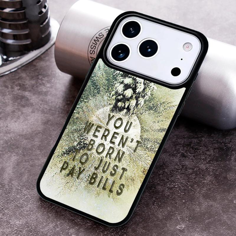 

You Weren t Born To Pay Bills Phone Case For iPhone 17,16e,15,14,13,12,11,Mini,Pro,MAX soft Silicone Cover iPhone 13