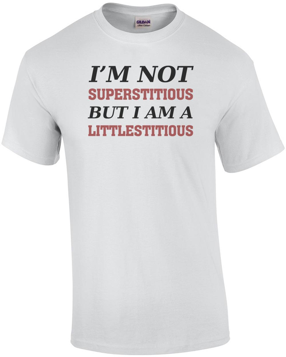 I m not superstitious but I am a littlestitious - funny tshirt Unisex T-Shirt M