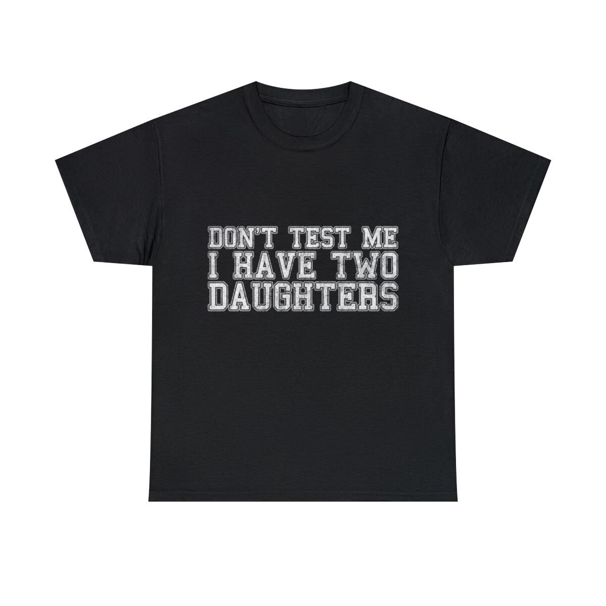 Don t Test Me I Have Two Daughters Graphic Tee Shirt, S-5XL 4XL