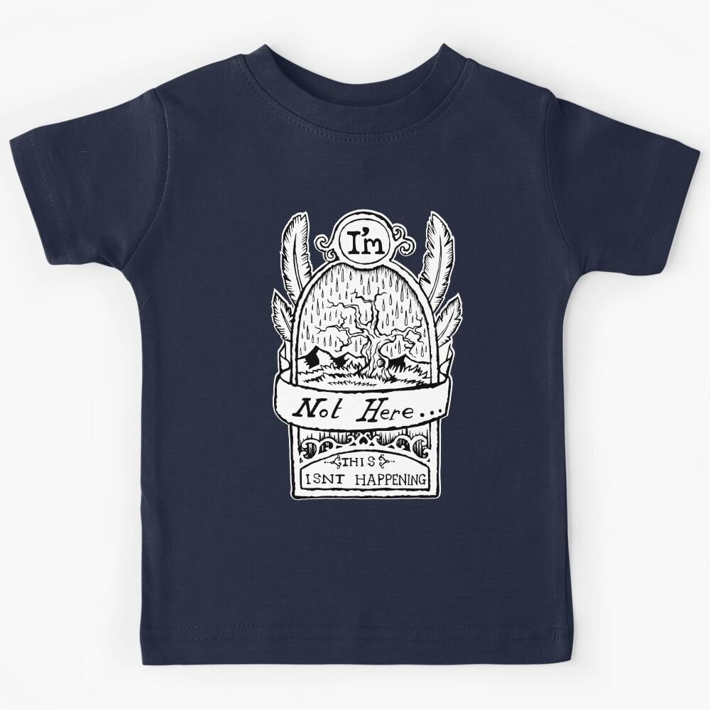 I m Not Here, This is nt Happening. Kids T-Shirt 170