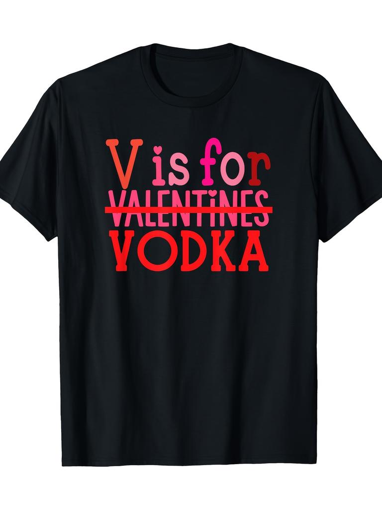 1pc, Funny V Is for Vodka Drinkin' Valentine's Day Men's T-shirt - Men's T-shirt Gift
