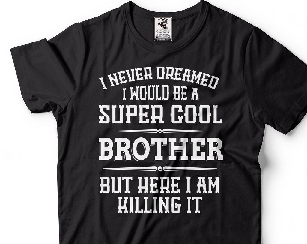 Brother Killing IT-Shirt Super Cool Brother Shirt New Brother Tee Funny Brother Shirt Gift For Bro Brother Gift For Him Brother Birthday Tee