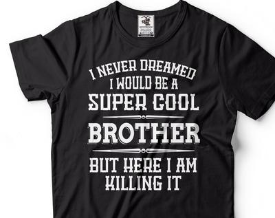 Brother Killing IT-Shirt Super Cool Brother Shirt New Brother Tee Funny Brother Shirt Gift For Bro Brother Gift For Him Brother Birthday Tee