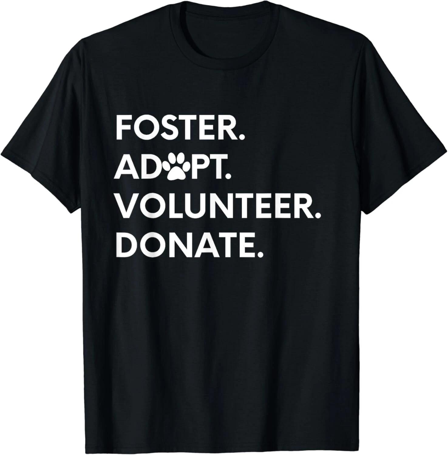 FOSTER ADOPT VOLUNTEER DONATE Animal Rescue Shelter Gift T-Shirt 3XL
