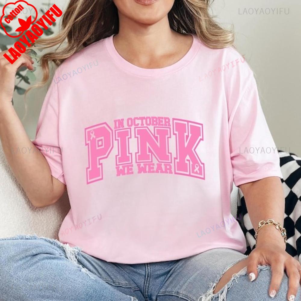 

In October We Wear Pink Breast Cancer Awareness Style Graphic T Shirts Women Unisex High Quality Cotton Tshirt Casual Shortsleev S