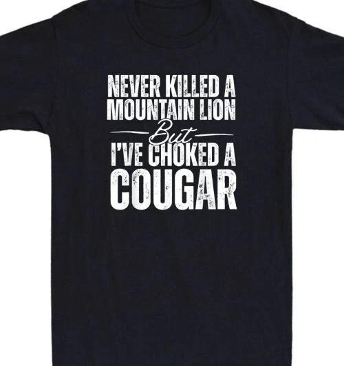Never killed a Lion but I ve choked a Cougar Funny T shirt tee XXL