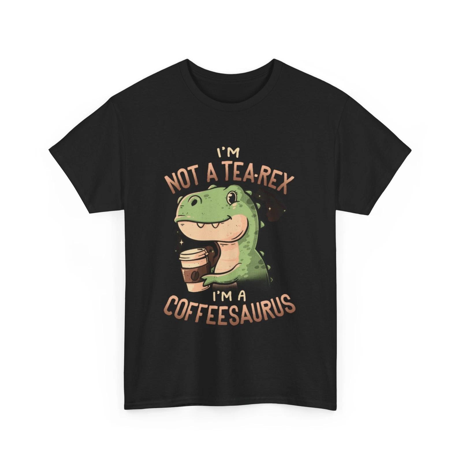 

Coffeesaurus T-Shirt | I m not a Tea Rex I m a Coffeesaurus Shirt 4XL