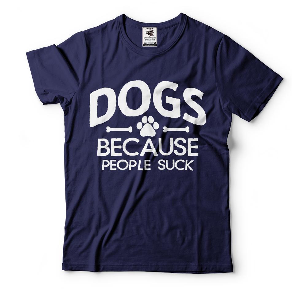 Dogs Because People Suck Funny Dog Owner Shirts Dog Humor Shirts
