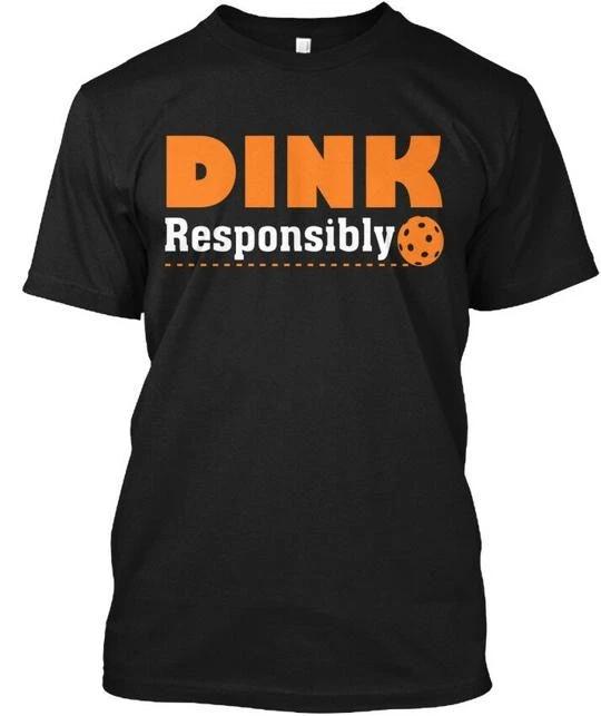 

Dink Responsibly Pickleball TTshirt Made in the USA Size S to 5XL M