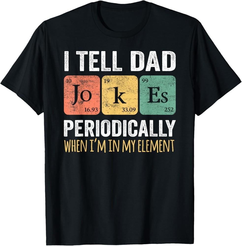 I Tell Dad Jokes Periodically Funny Chemistry Element Unisex T-Shirt Unisex T-Shirt XXXL