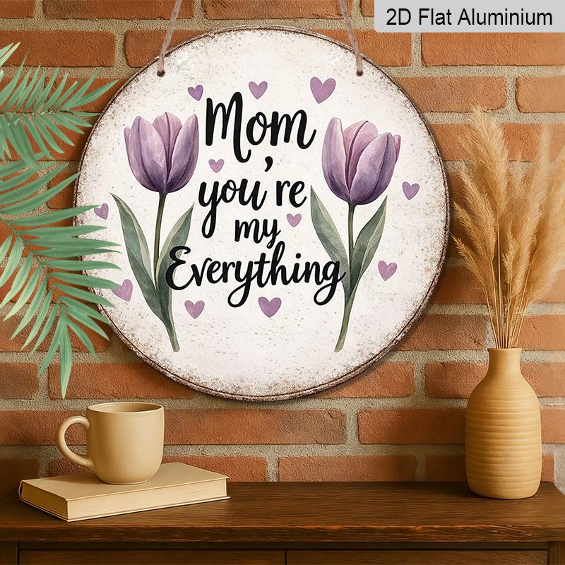 2D Flat, A Round Aluminum Sign Measuring Featuring a Vintage Plaque with The Phrase 'Mom You'Re My Everything', Perfect As a Mother'S Day Gift