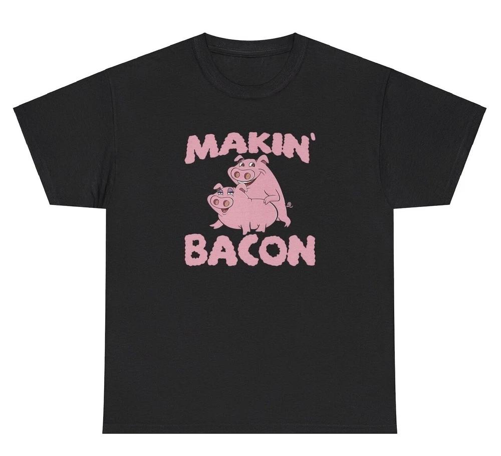 Makin Bacon T Shirt Funny Inappropriate Pig Sex Food Lover Adult Humor Joke Tee S
