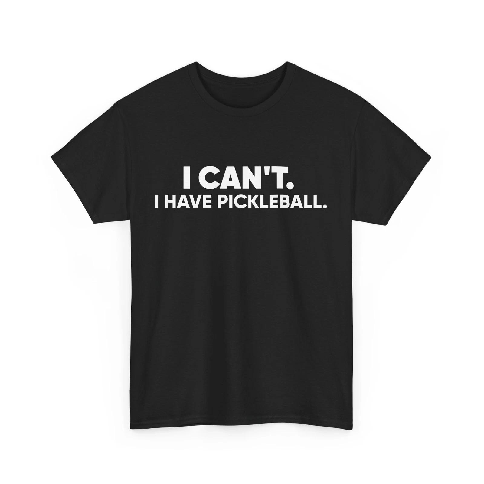 I Can t I Have Pickleball Shirt, Pickleball Player Sports Lovers T shirt L