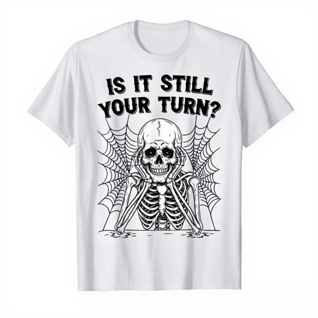 Is It Still Your Turn Funny Skeleton Gamer Meme Halloween Tshirt For Unisex Unisex 100 Cotton T Shirts Short Sleeve Tops