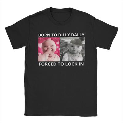 Mens Born To Dilly Dally Forced To Lock In Ai Baby Laugh Meme T Shirts  100 Cotton Clothing Funny Short Sleeve Tee Shirt