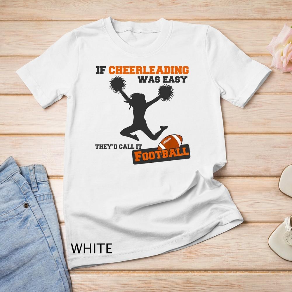 If Cheerleading Was Easy, Call It Football Cheerleader Gift  Unisex T-shirt