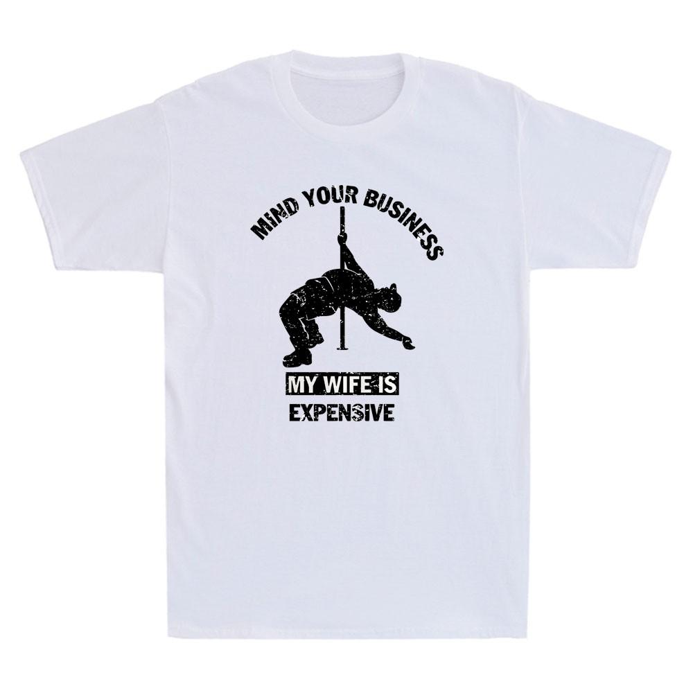 Mind Your Business My Wife Is Expensive Funny Sarcastic Saying Unisexs TShirt Tee