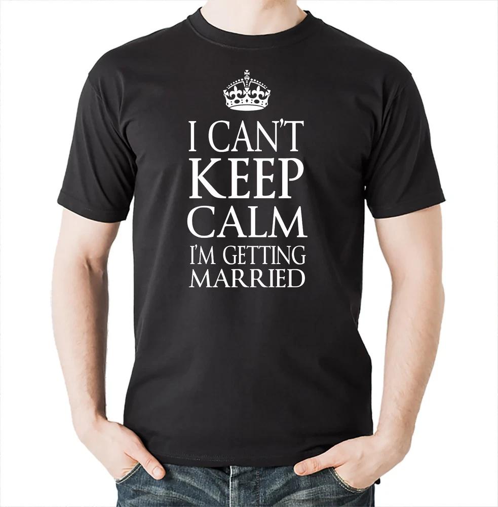 I Cant Keep Calm Im Getting Married Tshirt Wedding Gift For Groom Tshirt S