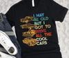 I May Be Old, But I Got To Drive All The Cool Car, Funny Birthday Shirt