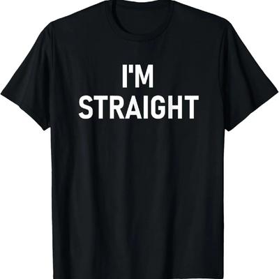 I'm Straight, Funny, Jokes, Sarcastic T-Shirt