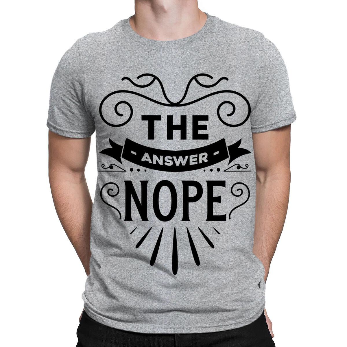 The Answer Nope Sarcastic Sarcasm Funny Quote Meme Mens Womens T-Shirts #TA-31 2XL
