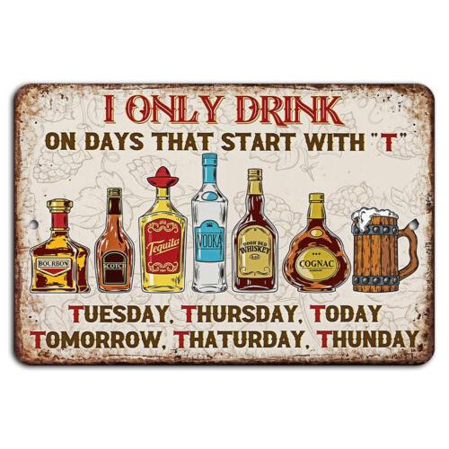 I Only Drink on Days That Start with T Sign Humorous Bar DecorAluminum 20x30cm(7.8x11.8inch)