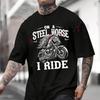 I Ride A Steel Horse And A Motorcycle Men's Women Summer Cotton T-shirt Short Sleeved Casual Round Neck Breathable Unisex Tops
