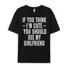 If You Think I M Cute You Should See My Funny Shirt Unisex Clothing Graphic Cotton Streetwear Short Sleeve Casual