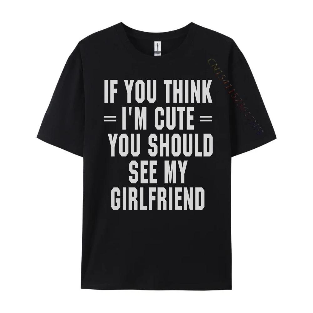 If You Think I M Cute You Should See My Funny Shirt Unisex Clothing Graphic Cotton Streetwear Short Sleeve Casual