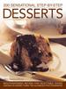The 200 Sensational Step-by-Step Desserts : Mouthwatering Recipes for Delectable Dishes Shown In More Than 750 Glorious Photographs Book