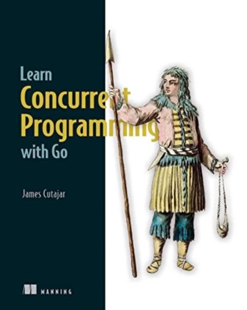 The Learn Concurrent Programming with Go Book