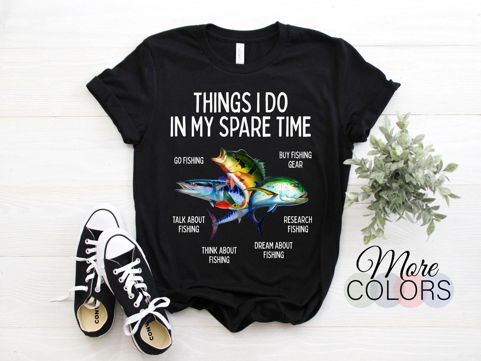 Things I Do In My Spare Time Go Fishing Buy Talk About Research Think About Dream About T-Shirt, Fisherman Gifts, Fishing Fish Pole Girls 100