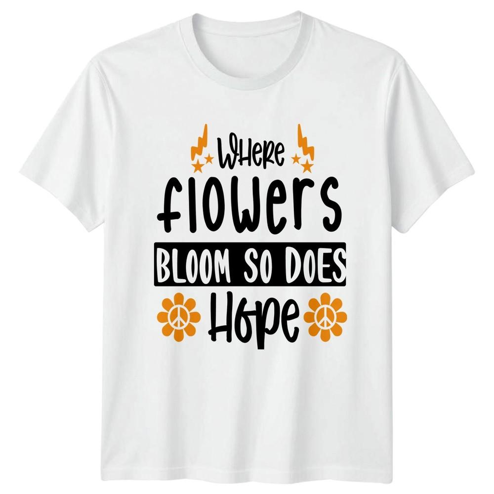 Where Flowers Bloom So Does Unisexs TShirt Floral Gardening Gift For Her S