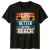 Life Is Better At The Beach TShirt Tropical Coastline Beach Birthday Gift