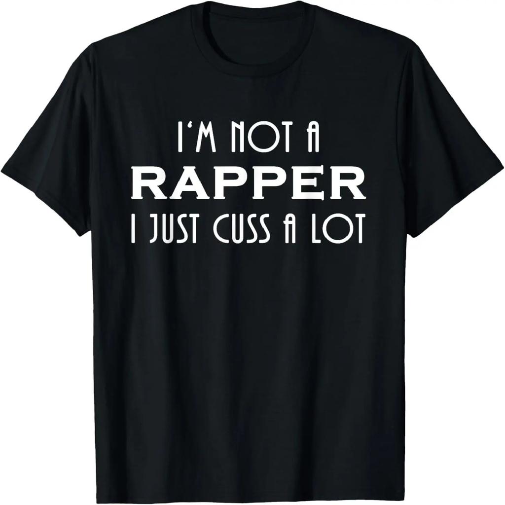I'm Not a Rapper I Just Cuss a Lot T Shirt