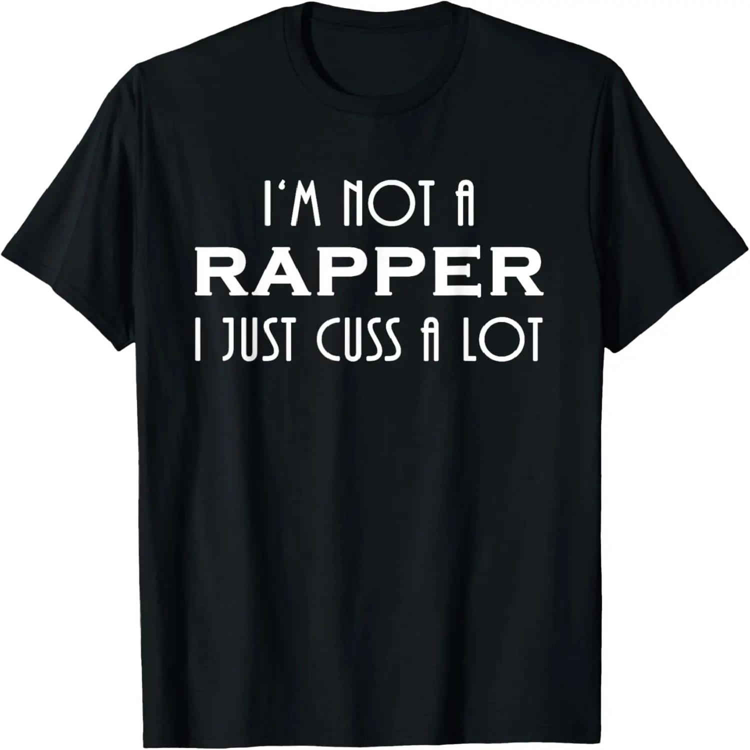 I m not a Rapper I just Cuss a lot T shirt S