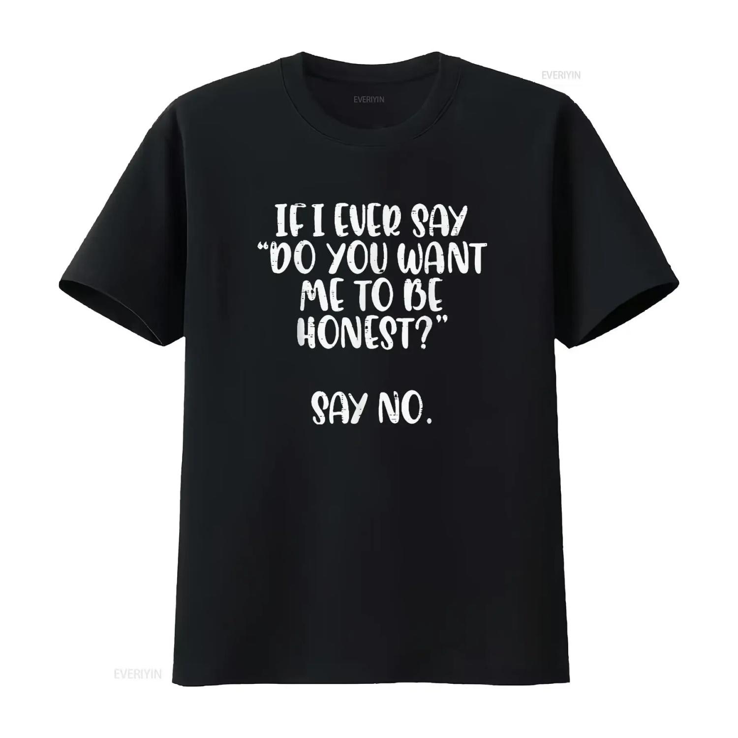 

Do You Want Me To Be Honest Say No Funny Saying Men T Shirt Black XL vintage Washed designer clothes homme graphic Soft fashion XXXXXL чорний
