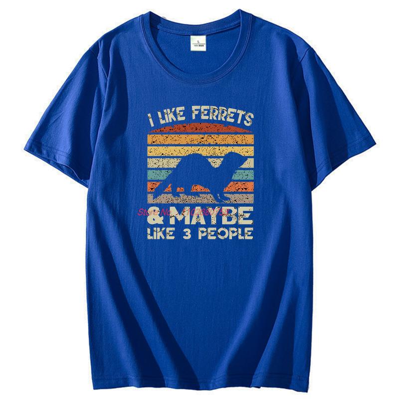 I Like Ferret And Like 3 People Animal Lovers Graphic T Shirts Gift T Shirts Summer Cotton Short Sleeve Tshirt Unisexs Clothes