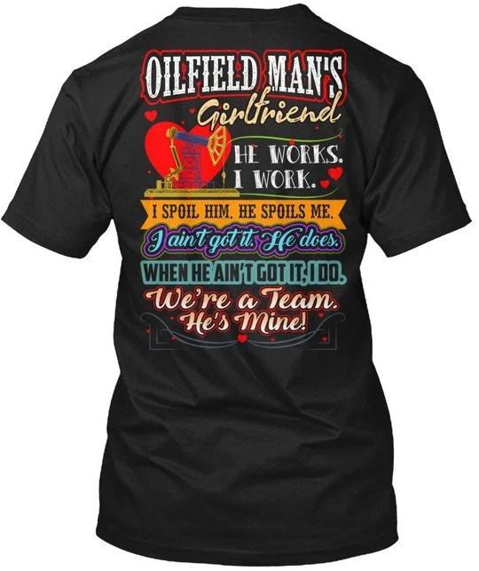 

Oilfield Mans Girlfriend He Works I Work Spoil TTshirt Made in USA Size S to 5XL M