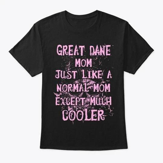 

Cool Great Dane Mom T shirt Made in the USA Size S to 5XL 4XL