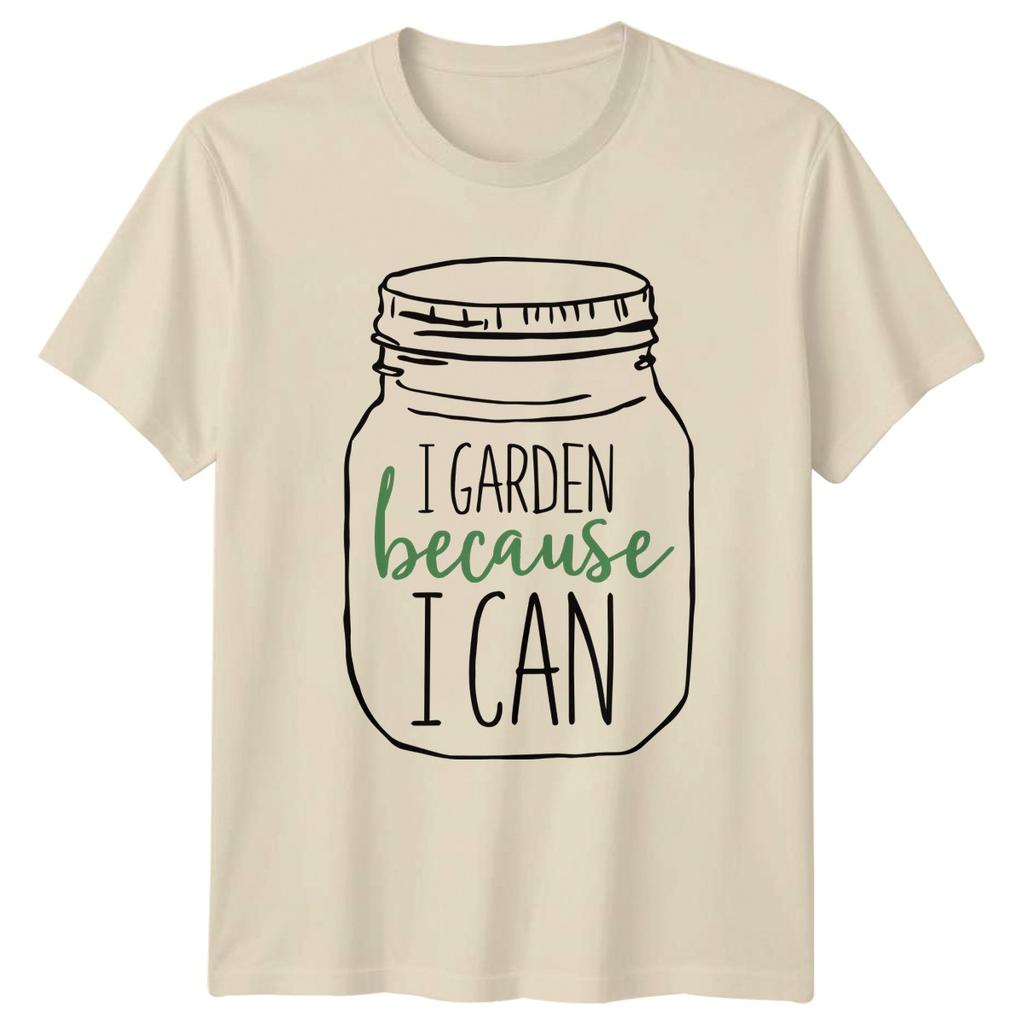 I Garden Because I Can TShirt Indoor Plants Gardening Gift For Him And Her