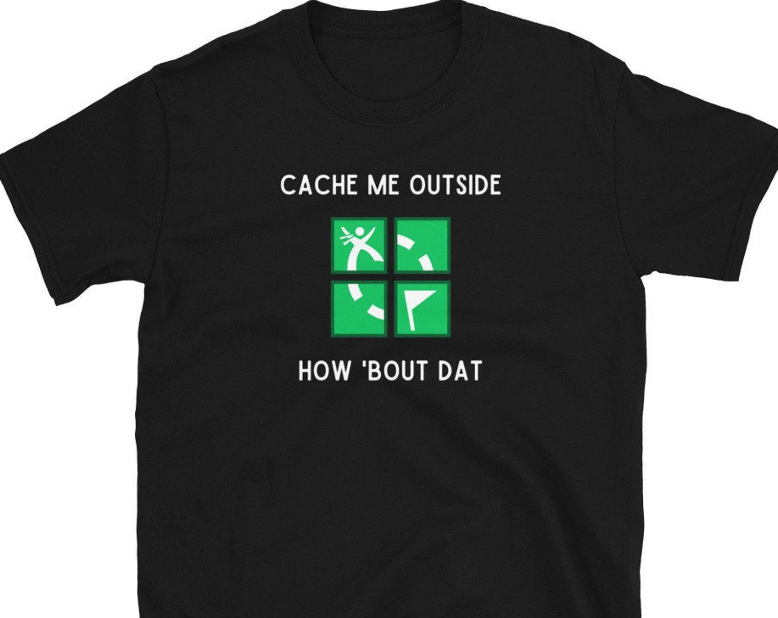 Cache Me Outside Geocaching How Bout Dat Short-Sleeve Unisex T-Shirt S