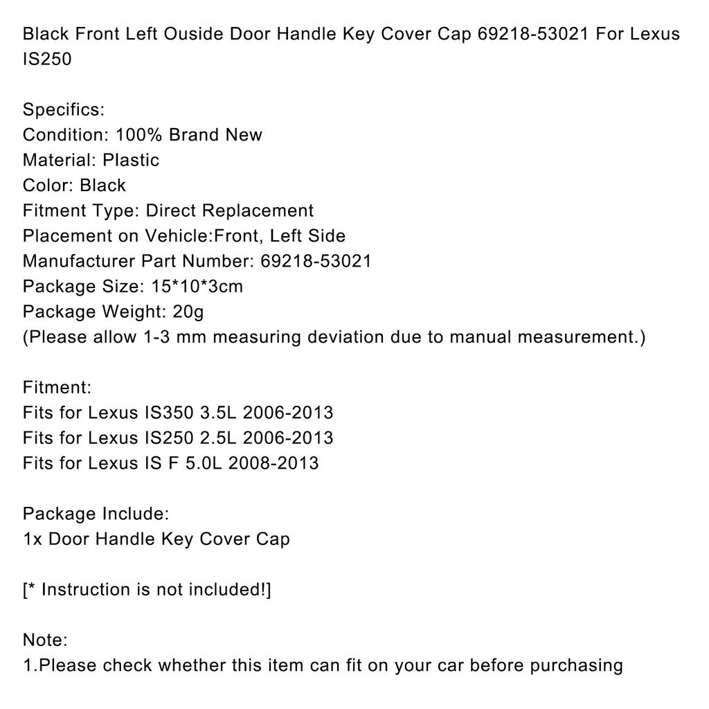Black Front Left Ouside Door Handle Key Cover Cap 69218-53021 For Lexus IS250