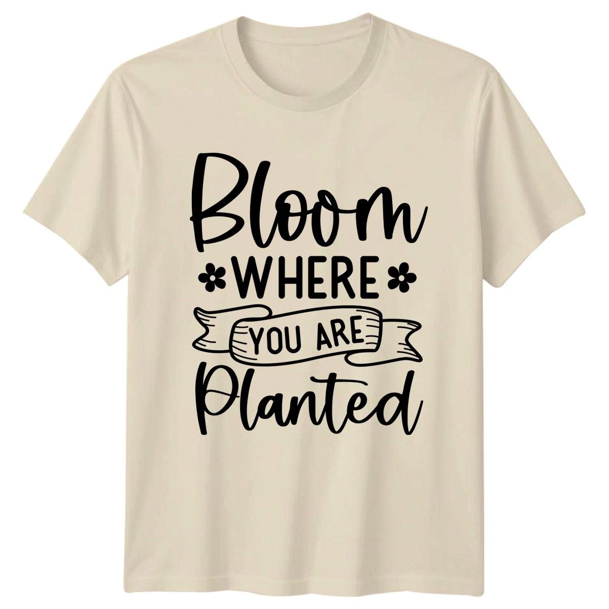 Bloom Where You Are Planted Motivational Quotes Inspirational Mens Women Graphic S