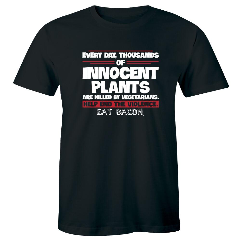 Every Day Thousands Of Innocent Plants Help End The Violence Eat Bacon T-shirt
