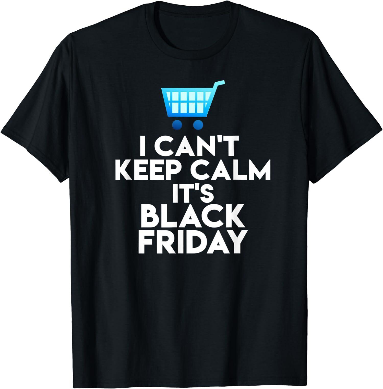 NEW LIMITED I Can t Keep Calm It s Black Friday Funny Black Friday T-Shirt XXXL