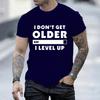 Fashion I Don't Get Older I Level T-shirt Gamers Gaming Men Short Sleeve Tshirts O Neck Casual Men's T-Shirt Men's Tops Clothing