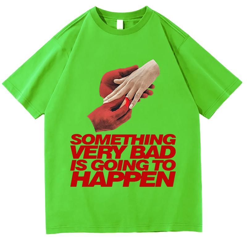 

Something Very Bad Is Going to Happen TShirts Horror Print Tshirts Oneck Short Sleeve Cotton Female Tees Graphic Merch Clothes 4XL